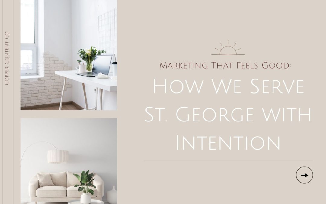 Marketing That Feels Good: How We Serve St. George with Intention